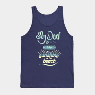 My Dad is my sunshine on the beach (colors) Tank Top